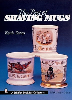 The Best of Shaving Mugs by Estep, Keith