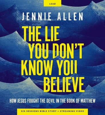 The Lie You Don't Know You Believe Curriculum Kit: How Jesus Fought the Devil in the Book of Matthew by Allen, Jennie
