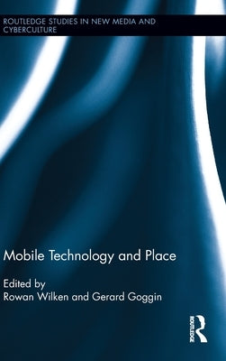 Mobile Technology and Place by Wilken, Rowan