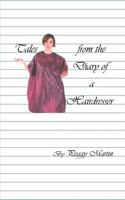 Tales from the Diary of a Hairdresser by Martin, Peggy