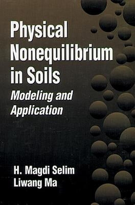 Physical Nonequilibrium in Soils: Modeling and Application by Selim, H. Magdi