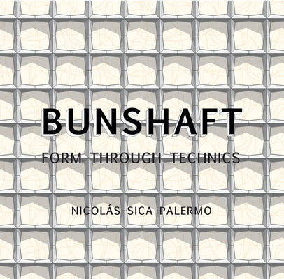 Gordon Bunshaft: Form Through Technics by Sica Palermo, Nicolás