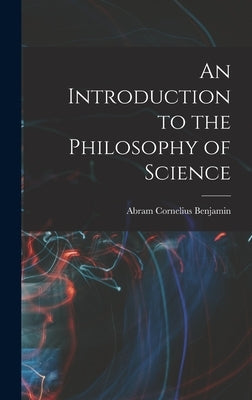 An Introduction to the Philosophy of Science by Benjamin, Abram Cornelius