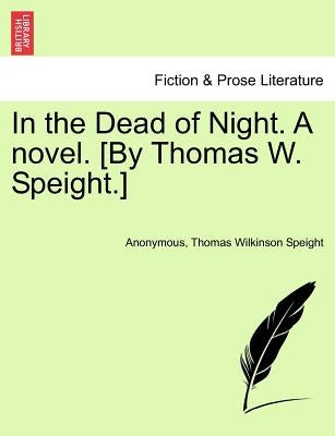 In the Dead of Night. a Novel. [By Thomas W. Speight.] by Anonymous