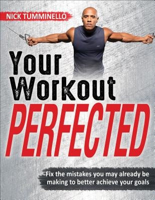 Your Workout Perfected by Tumminello, Nick