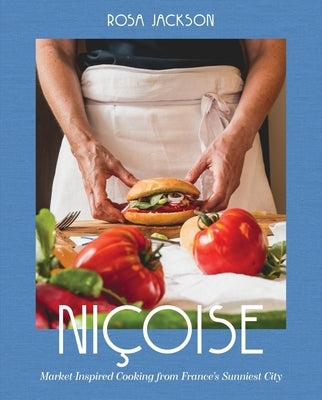 Niçoise: Market-Inspired Cooking from France's Sunniest City by Jackson, Rosa