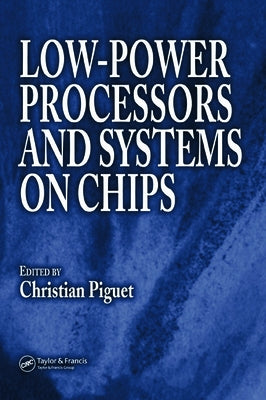 Low-Power Processors and Systems on Chips by Piguet, Christian