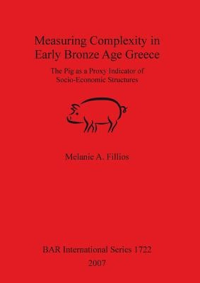 Measuring Complexity in Early Bronze Age Greece by Fillios, Melanie A.