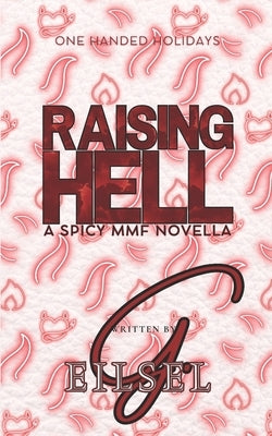 Raising Hell: A Spicy MMF Novella by Eilsel, G.
