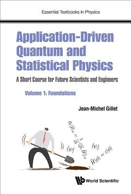 Application-Driven Quantum and Statistical Physics: A Short Course for Future Scientists and Engineers - Volume 1: Foundations by Gillet, Jean-Michel
