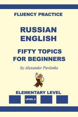 Russian-English, Fifty Topics, Elementary Level by Pavlenko, Alexander