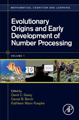 Evolutionary Origins and Early Development of Number Processing: Volume 1 by Geary, David C.
