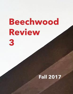 Beechwood Review 3: Fall 2017 by Heby, Richard J.