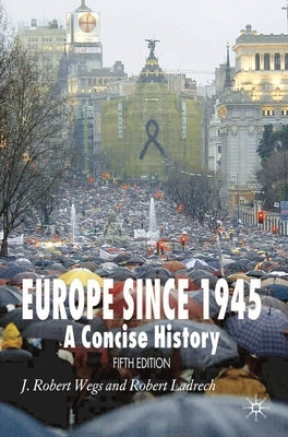 Europe Since 1945: A Concise History by Wegs, J. Robert