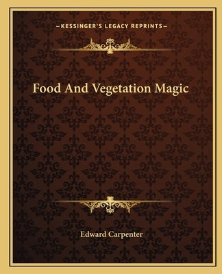 Food and Vegetation Magic by Carpenter, Edward