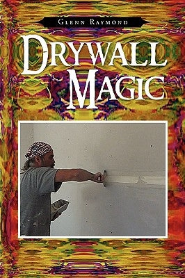 Drywall Magic by Raymond, Glenn