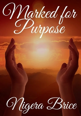 Marked for Purpose: An Autobiography by Brice, Nigera