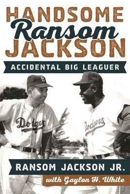Handsome Ransom Jackson: Accidental Big Leaguer by Jr, Ransom Jackson