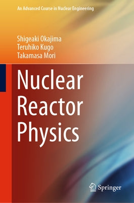 Nuclear Reactor Physics by Okajima, Shigeaki