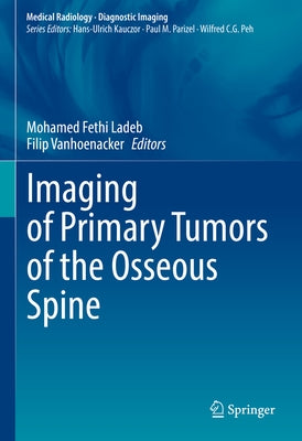 Imaging of Primary Tumors of the Osseous Spine by Ladeb, Mohamed Fethi