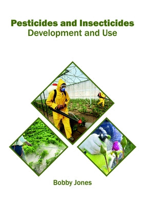 Pesticides and Insecticides: Development and Use by Jones, Bobby