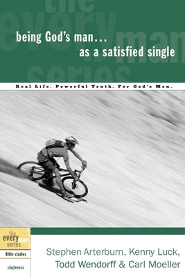 Being God's Man as a Satisfied Single: Real Life. Powerful Truth. for God's Men by Arterburn, Stephen