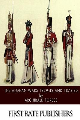 The Afghan Wars 1839-42 and 1878-80 by Forbes, Archibald