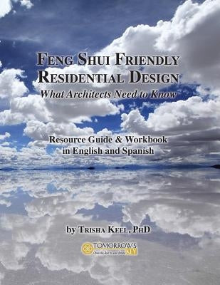 Feng Shui Friendly Residential Design: What Architects Need to Know About Feng Shui by Keel, Trisha