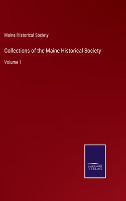 Collections of the Maine Historical Society: Volume 1 by Maine Historical Society