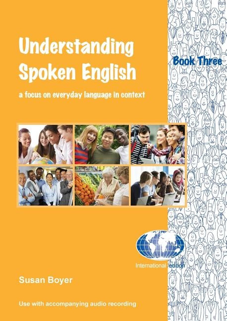 Understanding Spoken English - Book Three: A focus on everyday language in context by Boyer, Susan E.