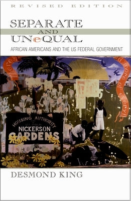 Separate and Unequal: African Americans and the US Federal Government by King, Desmond