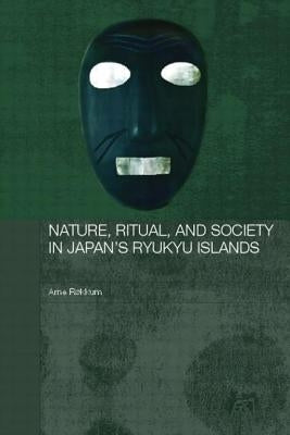 Nature, Ritual, and Society in Japan's Ryukyu Islands by Rkum, Arne
