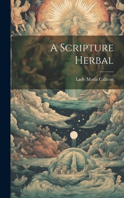 A Scripture Herbal by Callcott, Lady Maria