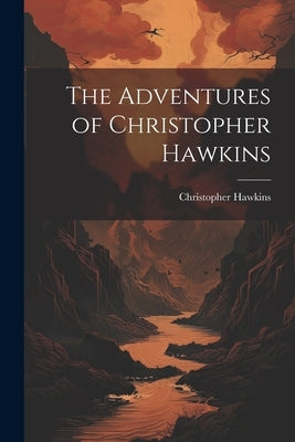 The Adventures of Christopher Hawkins by Hawkins, Christopher