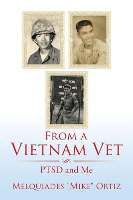 From a Vietnam Vet: PTSD and Me by Ortiz, Melquiades Mike