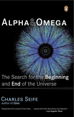 Alpha and Omega: The Search for the Beginning and End of the Universe by Seife, Charles