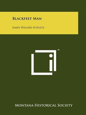 Blackfeet Man: James Willard Schultz by Montana Historical Society