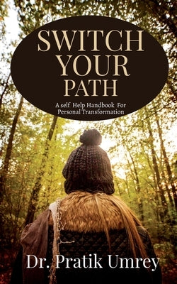 Switch Your Path: A self help book by Umrey, Pratik
