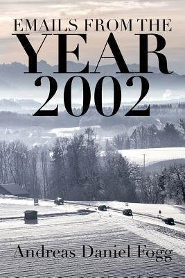 Emails from the Year 2002 by Fogg, Andreas Daniel