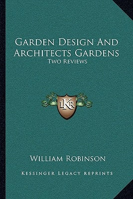 Garden Design And Architects Gardens: Two Reviews by Robinson, William