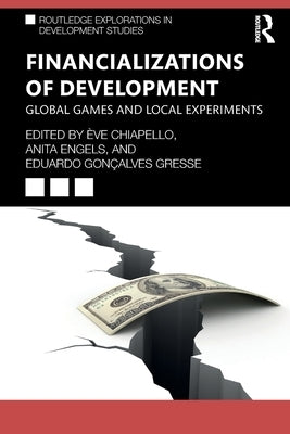 Financializations of Development: Global Games and Local Experiments by Chiapello, Ève