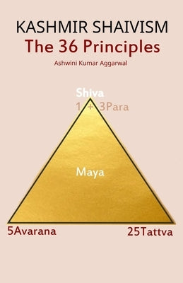 Kashmir Shaivism The 36 Principles by Aggarwal, Ashwini Kumar