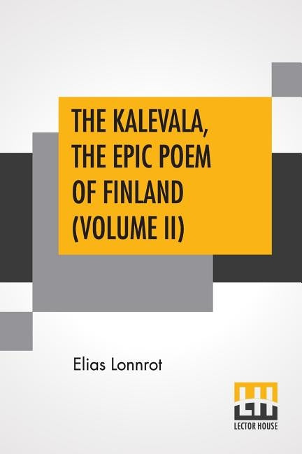 The Kalevala, The Epic Poem Of Finland (Volume II): Translated By John Martin Crawford by Lonnrot, Elias