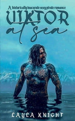 Viktor at Sea: A historically inaccurate sexy pirate romance by Knight, Layla
