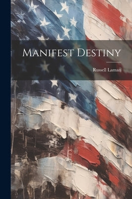 Manifest Destiny by Laman, Russell