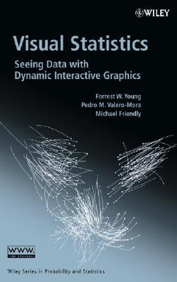 Visual Statistics: Seeing Data with Dynamic Interactive Graphics by Young, Forrest W.