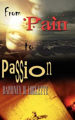 From Pain to Passion by Lockette, Daphney D.