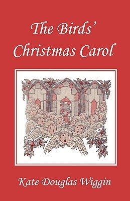 The Birds' Christmas Carol, Illustrated Edition (Yesterday's Classics) by Wiggin, Kate Douglas