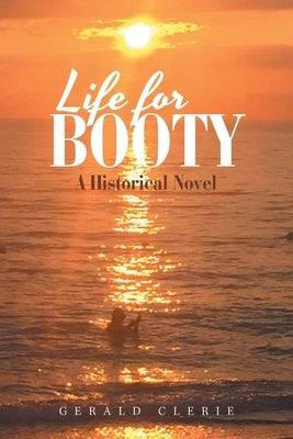 Life for Booty: A Historical Novel by Clerie, Gerald