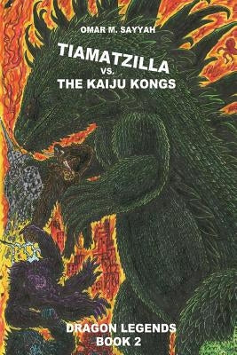 Tiamatzilla vs. The Kaiju Kongs: Book 2 by Sayyah, Omar M.